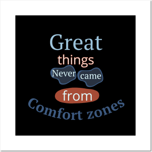 Great Things Never Came From Comfort Zones Posters and Art